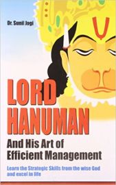 LORD HANUMAN AND HIS ART OF EFFICIENT MANAGEMENT - Learn the strategic skills from the wise God and excel in life.