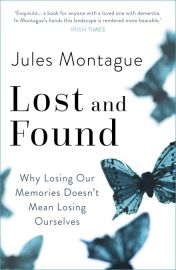 LOST AND FOUND - Why Losing Our Memories Doesn't Mean Losing Ourselves.