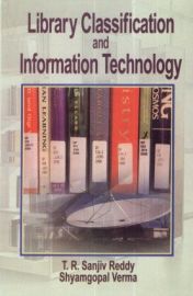 Library Classification and Information Technology - T. R. Sanjiv Reddy & Shyamgopal Verma