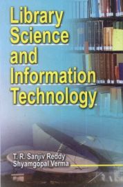 Library Science and Information Technology - T. R. Sanjiv Reddy & Shyamgopal Verma