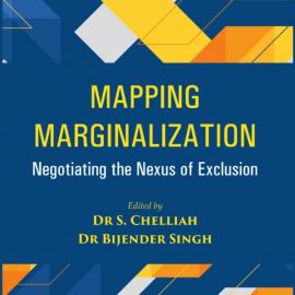 Mapping Marginalization: Negotiating the Nexus of Exclusion -  Dr. S. Chelliah & Dr. Bijender Singh