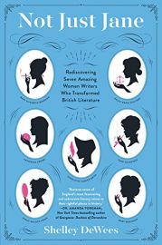 NOT JUST JANE : Rediscovering Seven Amazing Women Writers Wo Transformed British Literature - Charlotte Turner Smith, Helen Maria Williams, Mary Robinson, Catherine Crowe, Sara Coleridge, Dinah Mulock Craik and Mary Elizabeth Braddon.