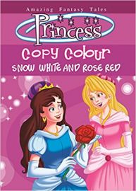 Amazing Fantasy Tales Princess Colouring Series: PRINCESS COPY COLOUR SNOW WHITE AND ROSE RED