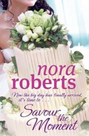 The Bride Quartet Book 3 - SAVOUR THE MOMENT by NORA ROBERTS now the big day has arrived its time to