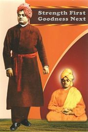 STRENGTH FIRST, GOODNESS NEXT : SWAMI VIVEKANANDA