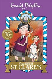 75TH ANNIVERSARY EDITION: Book 7: CLAUDINE AT ST CLARE'S