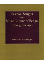 Sastriya Sangeet and Music Culture in Bengal through the Ages