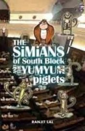 Simians of South Block and the Yum Yum Piglets - RANJIT LAL