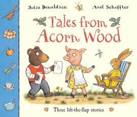 TALES FROM ACORN WOOD - Three-lift-the-flap stories by Julia Donaldson