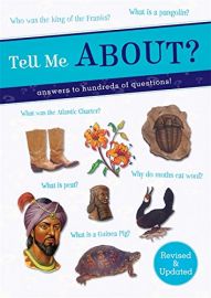 Tell me Series : TELL ME ABOUT? Answers to hundreds of questions! - Revised and Updated.