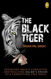 THE BLACK TIGER : Defeating Indias Corrupted And Realising Kalams Dream Of A Corruption-Free India