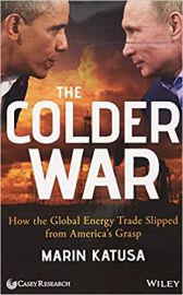 THE COLDER WAR by MARIN KATUSA how the global energy trade slipped from America's grasp FROM WILEY