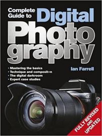 COMPLETE GUIDE TO DIGITAL PHOTOGRAPHY : MASTERING THE BASICS , TECHNIQUE AND COMPOSIT+N, THE DIGITAL DARKROOM, EXPERT CASE STUDIES FULLY REVISED AND UPDATED