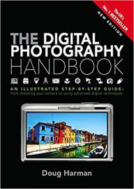 THE DIGITAL PHOTOGRAPHY HANDBOOK : AN ILLUSTRATED STEP-BY-STEP GUIDE : FROM CHOOSING YOUR CAMERA TO USING ADVANCED DIGITAL TECHNIQUES
