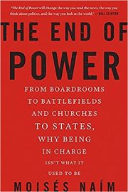 THE END OF POWER by MOISES NAIM from boardrooms to battlefields and churches to states, why being in charge isn't what it used to be