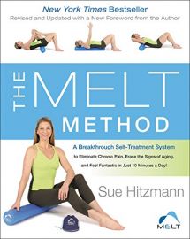 THE MELT METHOD : A Breakthrough Self-Treatment System To Eliminate Chronic Pain, Erase the signs of Aging and Feel Fantastic in Just 10 Minutes a Day! - Revised and updated with a New Foreword from the Author.