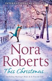 THIS CHRISTMAS. . .  Including MacGregor Brides & In From The Cold - Nora Roberts
