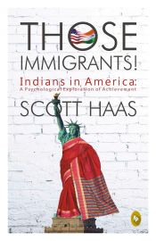 THOSE IMMIGRANTS ! INDIANS IN AMERICA : A PSYCHOLOGICAL  EXPLORATION OF ACHIEVEMENT