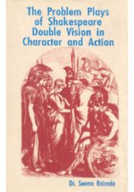 The Problem Plays of Shakespeare: Double Vision in Character and Action