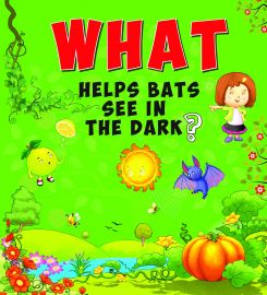 What Series : WHAT HELPS BATS SEE IN THE DARK ?