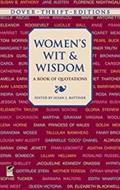 WOMEN'S WIT AND WISDOM : A BOOK OF QUOTATIONS - 400 Quotes - Sappho, Queen Elizabeth I, Harriet Tubman, Eleanor Roosevelt, Helen Keller, Erma Bombeck, Oprah Winfrey, and many other historical figures and personalities