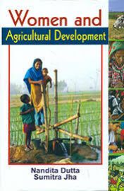 Women and Agricultural Development - Nandita Dutta & Sumitra Jha