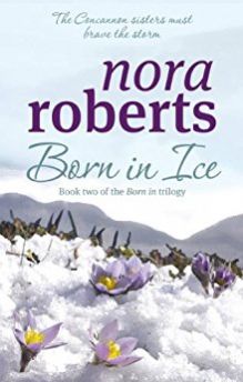 The Born in Trilogy Book 2 BORN IN ICE by NORA ROBERTS the concannon sisters must brave the storm
