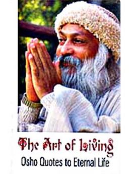THE ART OF LIVING : OSHO QUOTES TO ETERNAL LIFE